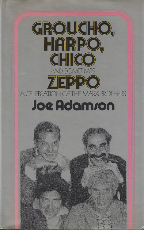 Groucho, Harpo, Chico and Sometimes Zeppo: A History of the Marx Brothers and a Satire on the Rest of the World