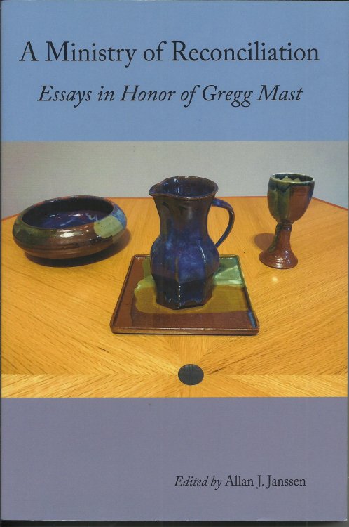 A Ministry of Reconciliation: Essays in Honor of Gregg Mast