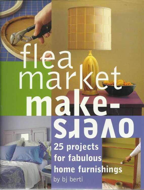 Flea Market Makeovers: 25 Projects for Fabulous Home Furnishings