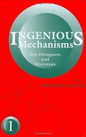 Ingenious Mechanisms: Vol I (Volume 1) (Ingenious Mechanisms for Designers & Inventors)