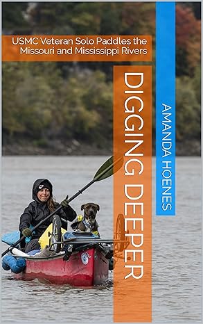 Digging Deeper: USMC Veteran Solo Paddles the Missouri and Mississippi Rivers
