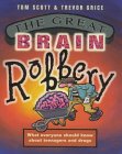 The Great Brain Robbery: What Everyone Should Know About Teenagers and Drug s.