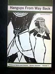 Hangups from way back: historical myths and canons [compiled by Frederick G entles [and] Melvin Steinfield