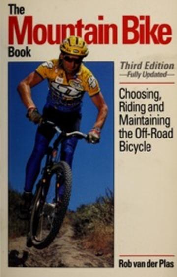 The Mountain Bike Book: Choosing, Riding and Maintaining the Off-Road Bicyc le