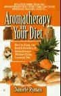 Aromatherapy in Your Diet: How to Enjoy the Health Benefits of Aromatherapy Without Using Essentials Oils
