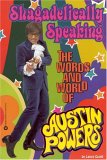 Shagadelically speaking : the words and world of Austin Powers