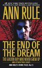 The End Of The Dream The Golden Boy Who Never Grew Up : Ann Rules Crime Fil es Volume 5