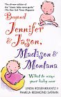 Beyond Jennifer & Jason, Madison & Montana : What To Name Your Baby Now
