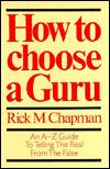 How To Choose A Guru, An A to Z Guide To Telling the Real From the False