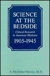 Science at the Bedside : Clinical Research in American Medicine, 1905-1945