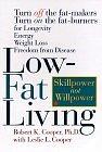 Low-Fat Living: Turn Off the Fat-Makers Turn on the Fat-Burners for Longevi ty Energy Weight Loss Freedom from Disease