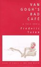 Van Gogh's Bad Cafe: A Love Story