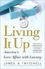 Living It Up : America's Love Affair with Luxury