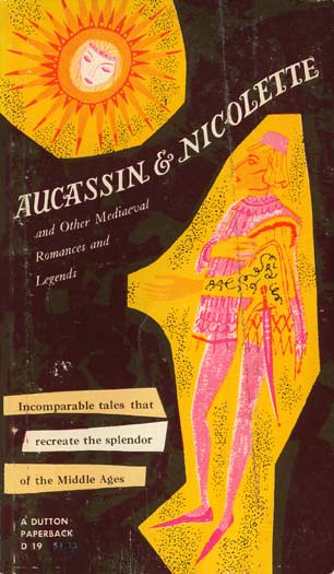 AUCASSIN & NICOLETTE and Other Mediaeval Romances and Legends : Incomparabl e tales that recreate the splendor of the Middle Ages