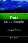 TRUTH MADE SIMPLE: Sermons on the Attributes of God for Children