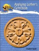 Applying Luther's Catechism-Student Guide