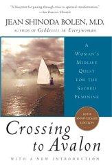 Crossing to Avalon: A Woman's Midlife Quest for the Sacred Feminine