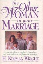 The Other Woman in Your Marriage: Understanding a Mother's Impact on Her So n & How It Affects His Marriage