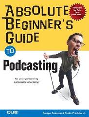 Absolute Beginner's Guide to Podcasting