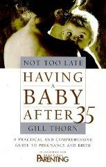 Not Too Late: Having a Baby After 35