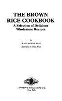 The brown rice cookbook: A selection of delicious wholesome recipes