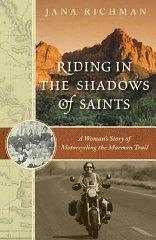 Riding in the Shadows of Saints: A Woman's Story of Motorcycling the Mormon Trail