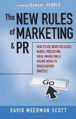 The New Rules of Marketing and PR: How to Use News Releases, Blogs, Podcast ing, Viral Marketing and Online Media to Reach Buyers