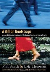 A Billion Bootstraps: Microcredit, Barefoot Banking, and The Business Solut ion for Ending Poverty