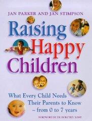 Raising happy children : what every child needs their parents to know fro m 0-7 years