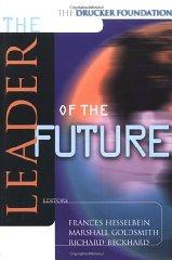 The Leader of the Future: New Visions, Strategies and Practices for the Nex t Era
