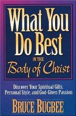 What You Do Best in the Body of Christ: Discover Your Spiritual Gifts, Per sonal Style, and God-Given Passion