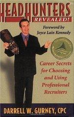 Headhunters Revealed! Career Secrets for Choosing and Using Professional Re cruiters