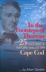 In The Footsteps of Thoreau: 25 Historic & Nature Walks on Cape Cod