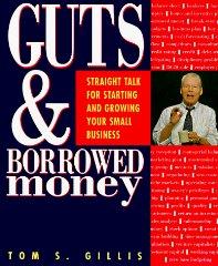 Guts and Borrowed Money: Straight Talk for Starting and Growing Your Small Business