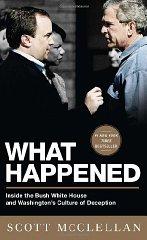 What Happened: Inside the Bush White House and Washington's Culture of Dece ption