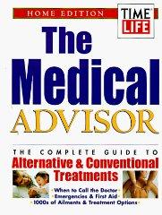 The Medical Advisor: The Complete Guide to Alternative & Conventional Treat ments : Home Edition