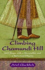 Climbing Chamundi Hill: 1001 Steps with a Storyteller and a Reluctant Pilgr im