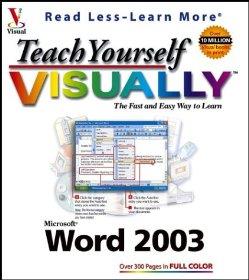 Teach Yourself VISUALLY Word 2003 (Visual Read Less, Learn More)