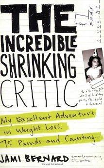 The Incredible Shrinking Critic: My Excellent Adventure in Weight Loss: 75 Pounds and Counting.