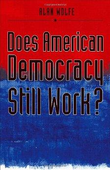 Does American Democracy Still Work (The Future of American Democracy Serie s)