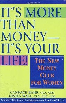 It's More Than Money-It's Your Life! : The New Money Club for Women