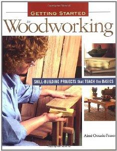 Getting Started in Woodworking: Skill-Building Projects That Teach the Basi cs