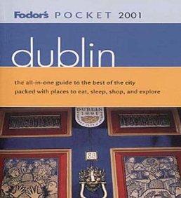 Fodor's Pocket Dublin 2001: The All-in-One Guide to the Best of the City Pa cked with Places to Eat, Sleep, S hop and Explore (Po