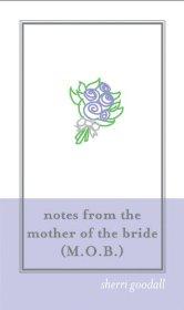 Notes from the Mother of the Bride (M.O.B.), 2E