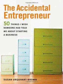 The Accidental Entrepreneur: The 50 Things I Wish Someone Had Told Me About Starting a Business