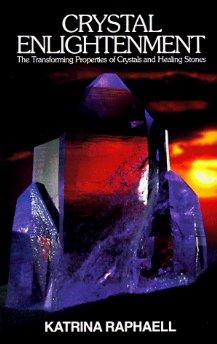 Crystal Enlightenment: The Transforming Properties of Crystals and Healing Stones (Crystal Trilogy, Vol. 1)