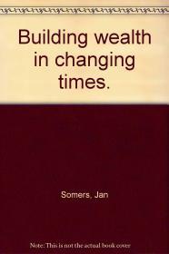 BUILDING WEALTH: IN CHANGING TIMES