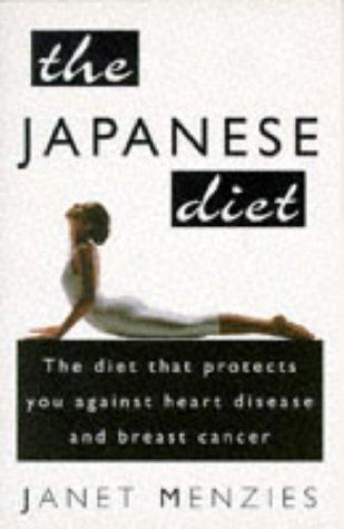 The Japanese Diet: The Diet That Protects You Against Heart Disease and Bre ast Cancer
