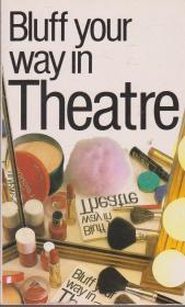 Bluff Your Way in Theatre (Bluffer Guides)