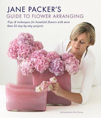 Jane Packer's Guide to Flower Arranging: Easy Techniques for Fabulous Arran ging